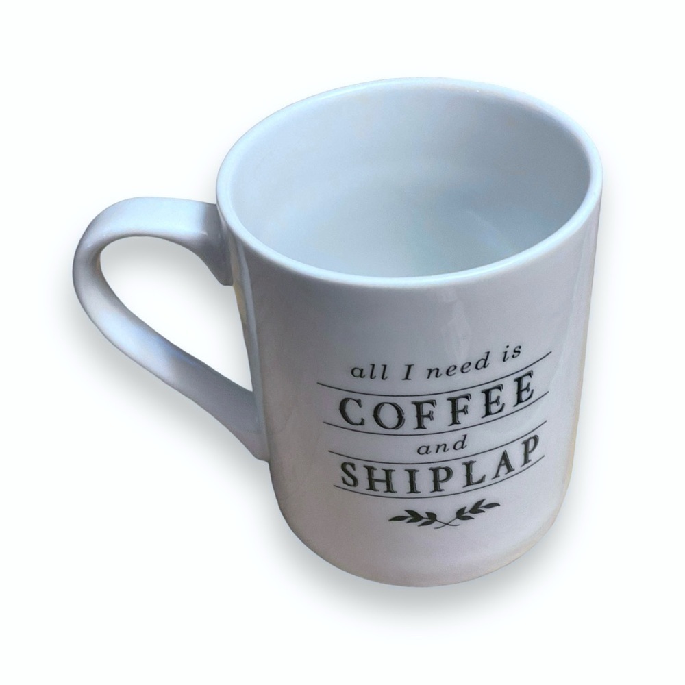Fringe Studio Ceramic Coffee Mug All I Need Is Coffee & Shiplap White Farmhouse‎